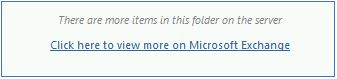 Screenshot shows the message There are more items in this folder on the server, and the link Click here to view more on Microsoft Exchange.