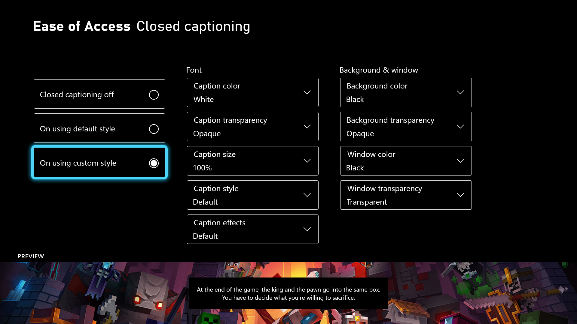 The Xbox console's Ease of Access Closed Captioning settings. The player can turn closed captioning off, on by using the default style, or on by using custom style. The player uses the custom style to change the font color, size, style, and transparency, as well as the background, window color, and transparency. 