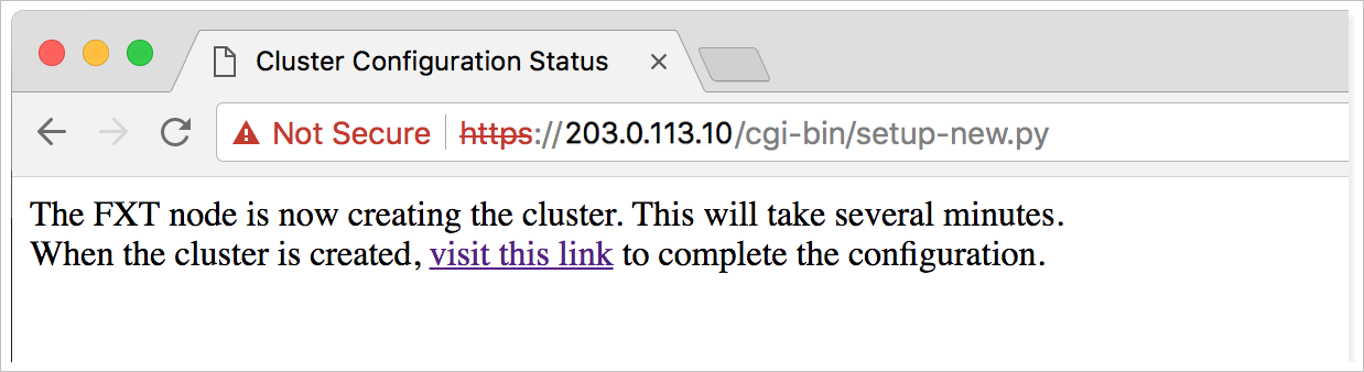 Message d’état de configuration du cluster dans le navigateur : « Le nœud FXT est maintenant en train de créer le cluster. Cette opération prend quelques minutes. Une fois le cluster créé, accédez à ce lien pour terminer la configuration. » avec le lien hypertexte sur « visitez ce lien »