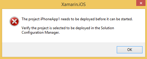 Error dialog: The project iPhoneApp1 needs to be deployed before it can be started. Verify the project is selected to be deployed in the Solution Configuration Manager.