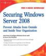 Securing Windows Server 2008: Prevent Attacks from Outside and Inside Your Organization
